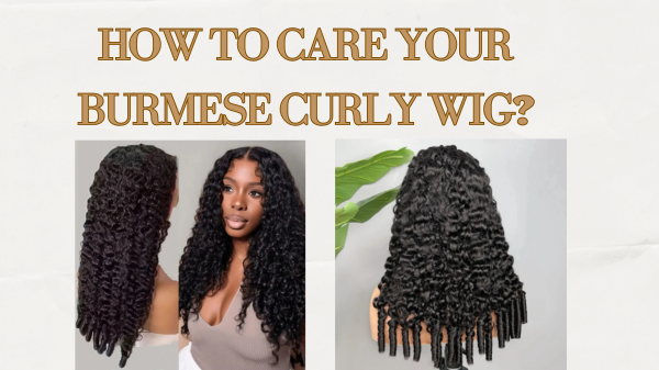 How to Care Your Burmese Curly Wig?