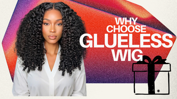 Why Choose Glueless Wig