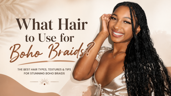 What Hair to Use for Boho Braids?
