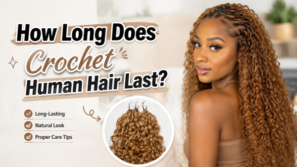 How Long Does Crochet Human Hair Last?