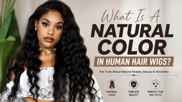 What Is A Natural Color in Human Hair Wigs?