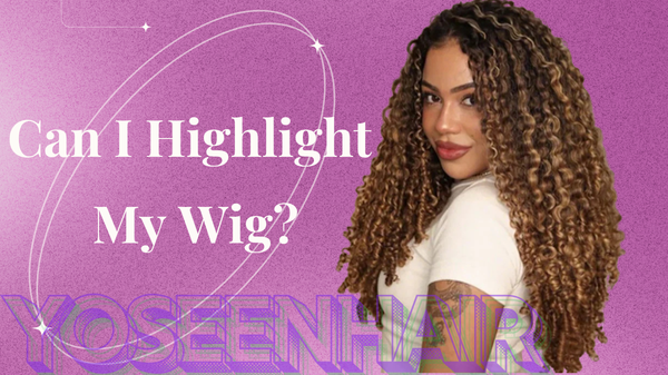 Can I Highlight My Wig?