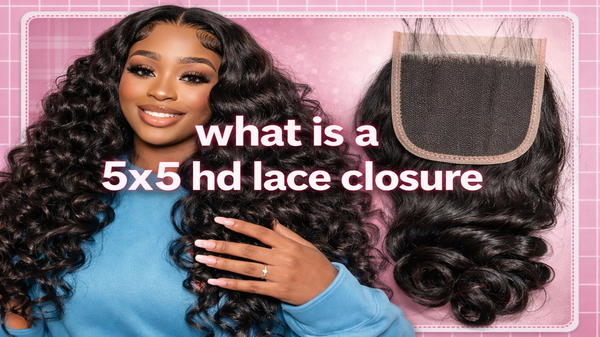 What Is a 5x5 HD Lace Closure