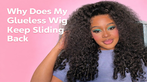 Why Does My Glueless Wig Keep Sliding Back
