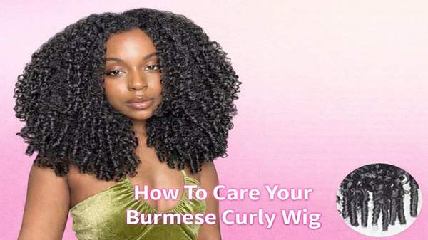 How To Care Your Burmese Curly Wig