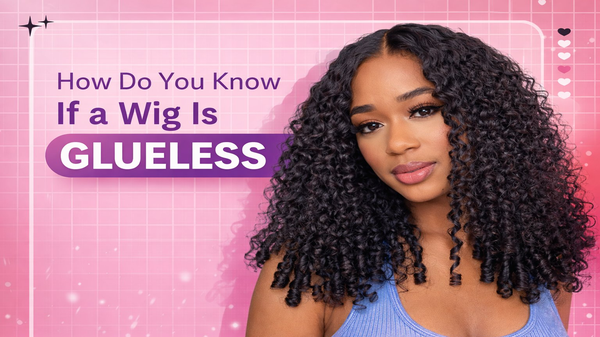 How Do You Know If a Wig Is Glueless