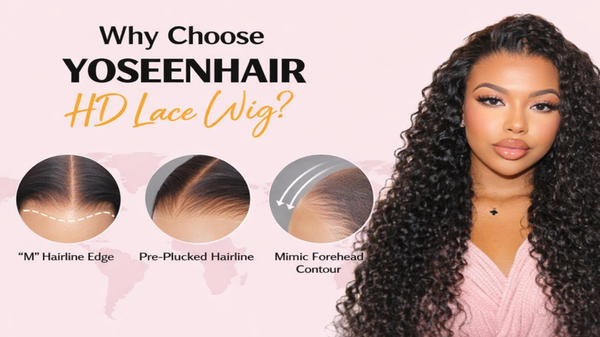 Why Choose YOSEENHAIR HD Lace Wig?