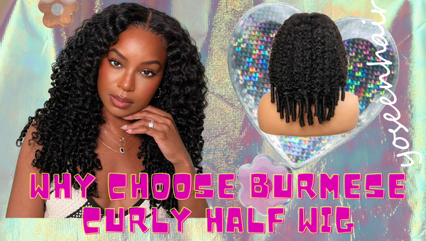 Why Choose Burmese Curly Half Wig