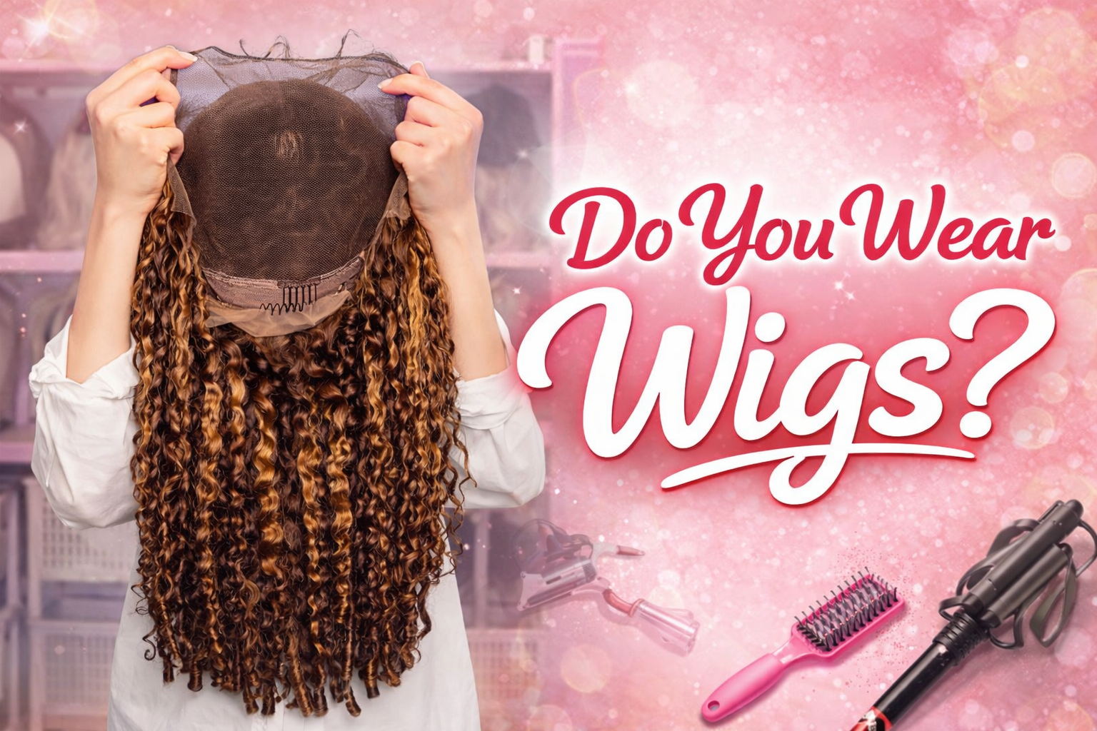 Do You Wear Wigs?