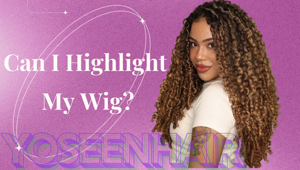 Can I Highlight My Wig?