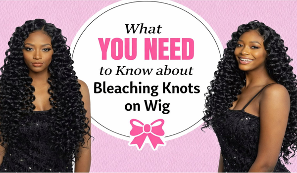 What YOU NEED to Know about Bleaching Knots on Wig
