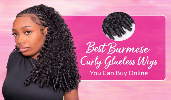 Best Burmese Curly Glueless Wigs You Can Buy Online