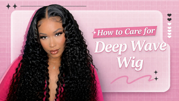 How to Care for Deep Wave Wig