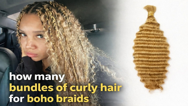 How Many Bundles of Curly Hair for Boho Braids