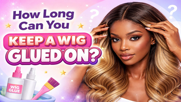 How Long Can You Keep a Wig Glued On?