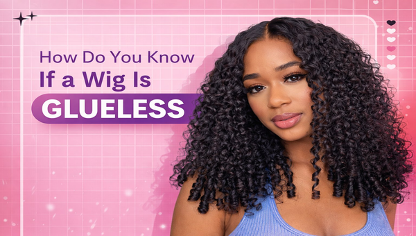 How Do You Know If a Wig Is Glueless
