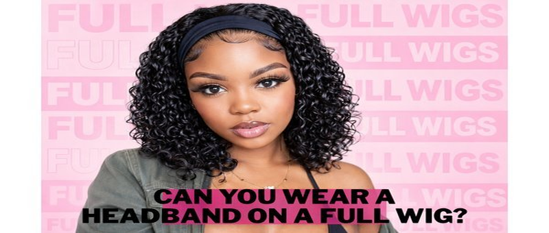 Can You Wear A Headband On A Full Wig?