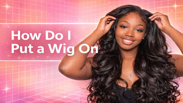 How Do I Put a Wig On