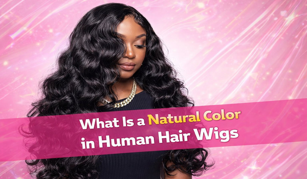 What Is a Natural Color in Human Hair Wigs