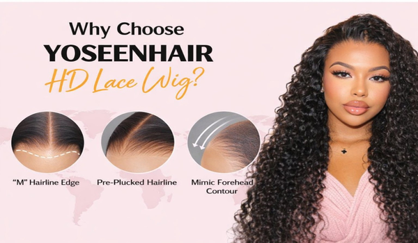 Why Choose YOSEENHAIR HD Lace Wig?